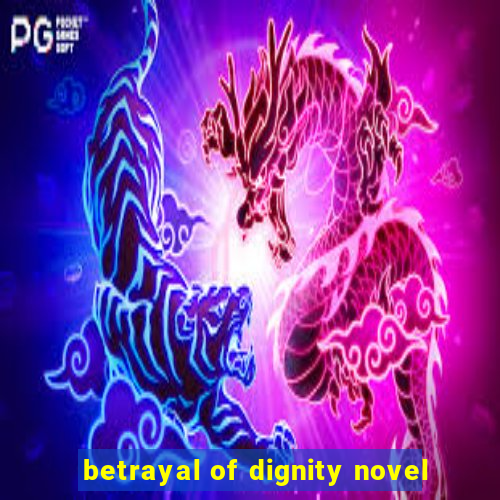 betrayal of dignity novel